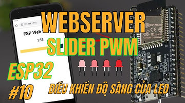 [Lập trình ESP32] Bài 10 - Lập trình WEBSERVER PWM SLIDER trên ESP32 - Điều khiển độ sáng của LED