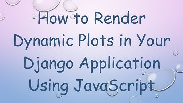 How to Render Dynamic Plots in Your Django Application Using JavaScript