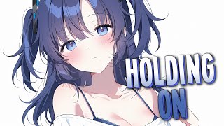 Nightcore - Holding On | UNTIL DAWN & Akoda [Sped Up]