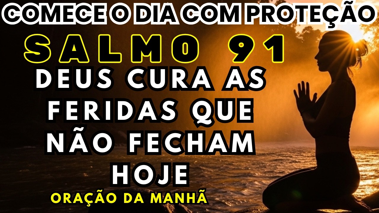 Salmo 91|Você SABE que precisa perdoar mas não consegue — ore isso | Manhã Protegida