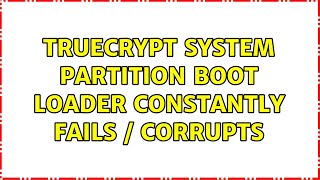 Truecrypt system partition boot loader constantly fails / corrupts