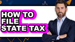 How to File State Tax (Only Way)