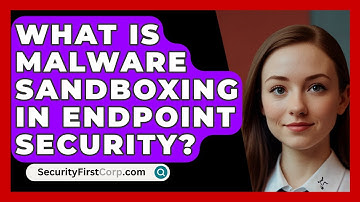 What Is Malware Sandboxing In Endpoint Security? - SecurityFirstCorp.com
