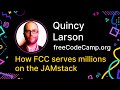 Quincy Larson - How freeCodeCamp Serves Millions of Learners Using the JAMstack