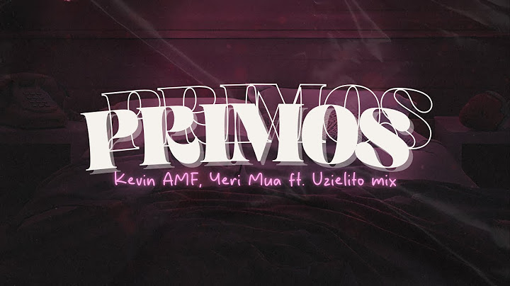Kevin AMF, Yeri Mua & Uzielito Mix – Primos [Letra]