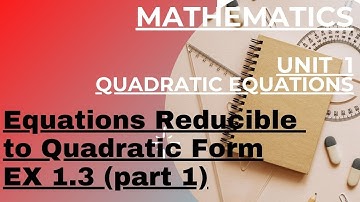 Equations REDUCIBLE TO QUADRATIC FORM||Ex 1.3|| Part 1