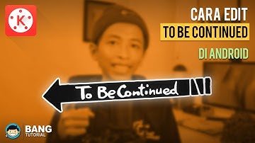 Cara Membuat Efek To Be Continued Meme di Hp Android | KINEMASTER TUTORIAL #30