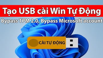 Tạo USB Cài Win 10 / win 11 cài Tự Động 100% ByPass TPM 2.0