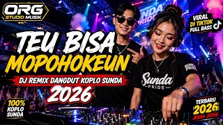 🔥 Teu Bisa Mopohokeun | DJ Remix Dangdut Koplo Sunda Terbaru 2026 | Full Bass Viral TikTok