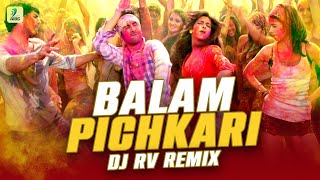 Balam Pichkari (Remix) | DJ RV | Yeh Jawaani Hai Deewani | PRITAM | Ranbir Kapoor | Deepika Padukone