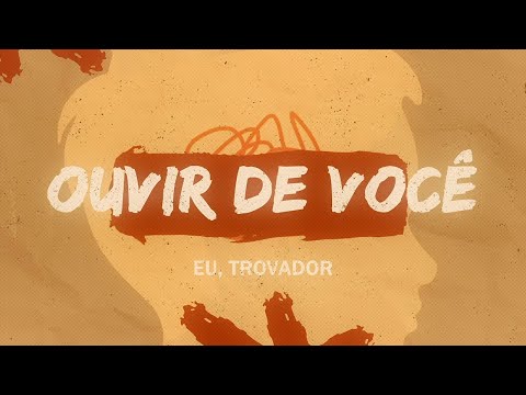 Eu, Trovador - Ouvir de Você | Lyric Video