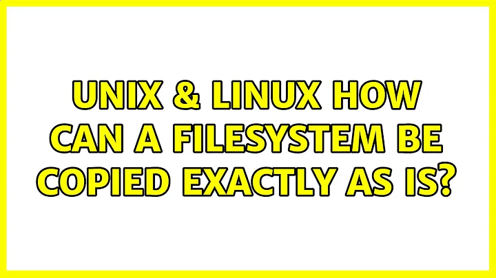 Unix & Linux: How can a filesystem be copied exactly as is? (5 Solutions!!)