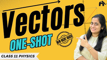 Vectors Class 11 Physics  One Shot |Basic Mathematical Tools| Motion in a Plane #1|  New NCERT CBSE