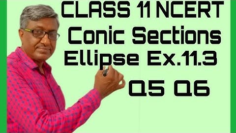 CLASS 11 MATHS CBSE NCERT SOLUTIONS CHAPTER 11 CONIC SECTIONS EXERCISE 11.3 ELLIPSE Q5+Q6