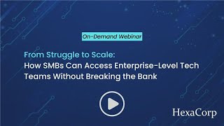 On demand Webinar - How SMBs Can Access Enterprise-Level Tech Teams Without Breaking the Bank