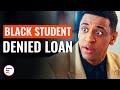 Black Student Denied Loan | @DramatizeMe image