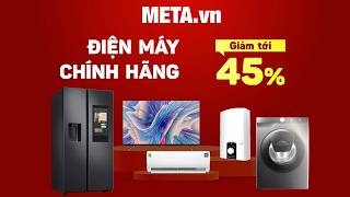 META.vn - ĐIỆN MÁY GIÁ CỰC TỐT - SIÊU GIẢM GIÁ đến 45% - Giao Hàng Toàn Quốc