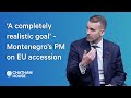 ‘A completely realistic goal’ - Montenegro’s PM on EU accession