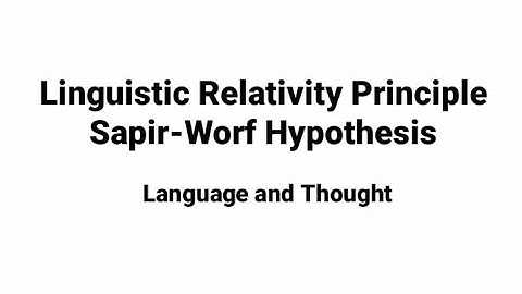 Linguistic Relativity Principle. Sapir-Worf Hypothesis. Language and Thought. Language and culture.