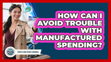 How Can I Avoid Trouble With Manufactured Spending? - Points and Perks Channel
