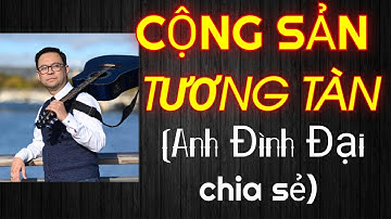 🟢 23.11.22 CỘNG SẢN TƯƠNG-TÀN - DO ANH NHẠC SĨ/CA SĨ ĐÌNH ĐẠI (PHÁP QUỐC) CHIA SẺ