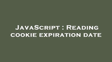 JavaScript : Reading cookie expiration date
