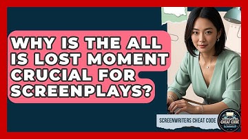 Why Is The All Is Lost Moment Crucial For Screenplays? - Screenwriter