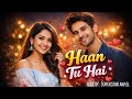 Haan Tu Hai ❤️ | Romantic Love Song | Heart Touching Love Story | New Hindi Song 2026