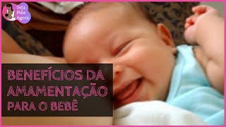 BENEFÍCIOS DA AMAMENTAÇÃO PARA O BEBÊ? VEJA QUAIS SÃO OS 11 MELHORES!