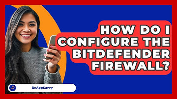 How Do I Configure The Bitdefender Firewall? - Be App Savvy