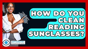 How Do You Clean Reading Sunglasses? - Optometry Knowledge Base