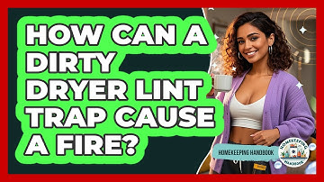 How Can A Dirty Dryer Lint Trap Cause A Fire? - Homekeeping Handbook