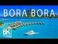 Bora Bora 8K Ultra HD 🌊 Discover The Most Stunning Beaches, Blue Lagoon & Tropical Island Paradise