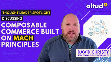 Thought Leader Spotlight | Composable Commerce: Built On MACH Principles