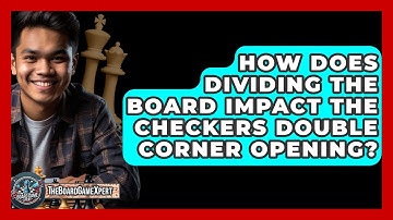 How Does Dividing The Board Impact The Checkers Double Corner Opening? - The Board Game Xpert
