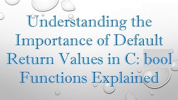Understanding the Importance of Default Return Values in C: bool Functions Explained