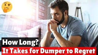 How Long does it take for a Dumper to Regret? Will He even Regret?