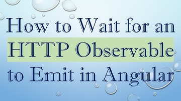How to Wait for an HTTP Observable to Emit in Angular