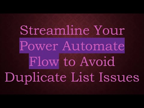 Streamline Your Power Automate Flow to Avoid Duplicate List Issues