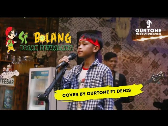 Si Bolang (Dangdut Version)  - Cover by Our Tone ft Denis class=