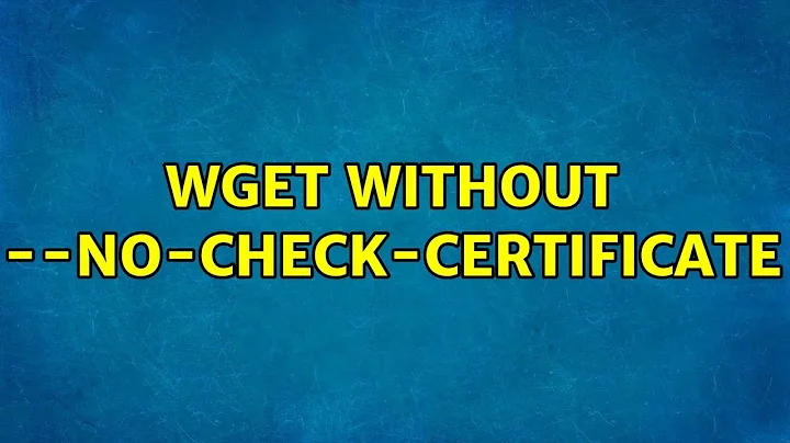 wget without --no-check-certificate (2 Solutions!!)