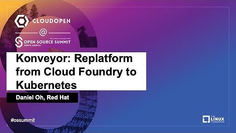Konveyor: Replatform from Cloud Foundry to Kubernetes - Daniel Oh, Red Hat