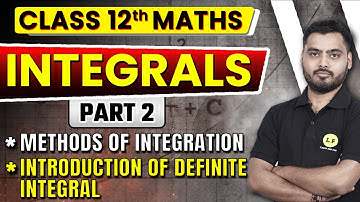 Integrals Class 12 Maths | Part 2 | Methods of Integration | Definite Integrals | CBSE Board 2023-24
