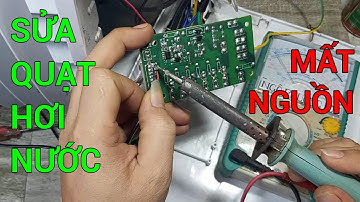 sửa quạt hơi nước bị mất nguồn và cách độ lại nguồn đơn giản
