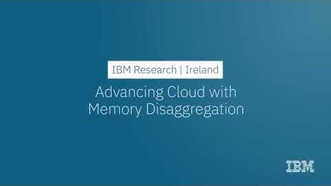 IBM Research - Ireland Advancing Cloud with Memory Disaggregation (Short Version)