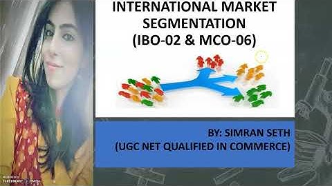 IBO-02 & MCO-06 | INTERNATIONAL MARKET SEGMENTATION: AN OVERVIEW || UNIT-4 || IGNOU || M.COM