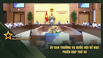 ỦY BAN THƯỜNG VỤ QUỐC HỘI BẾ MẠC PHIÊN HỌP THỨ 48