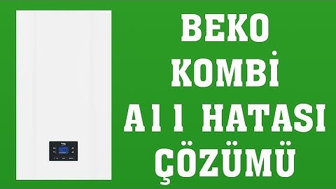 Beko Kombi A11 Hatası Nasıl Giderilir?