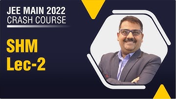 FREE JEE Mains 2022 Crash Course | Simple Harmonic Motion Lec-2 | Physics