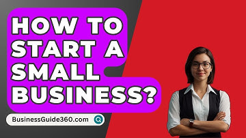 How To Start A Small Business? - BusinessGuide360.com